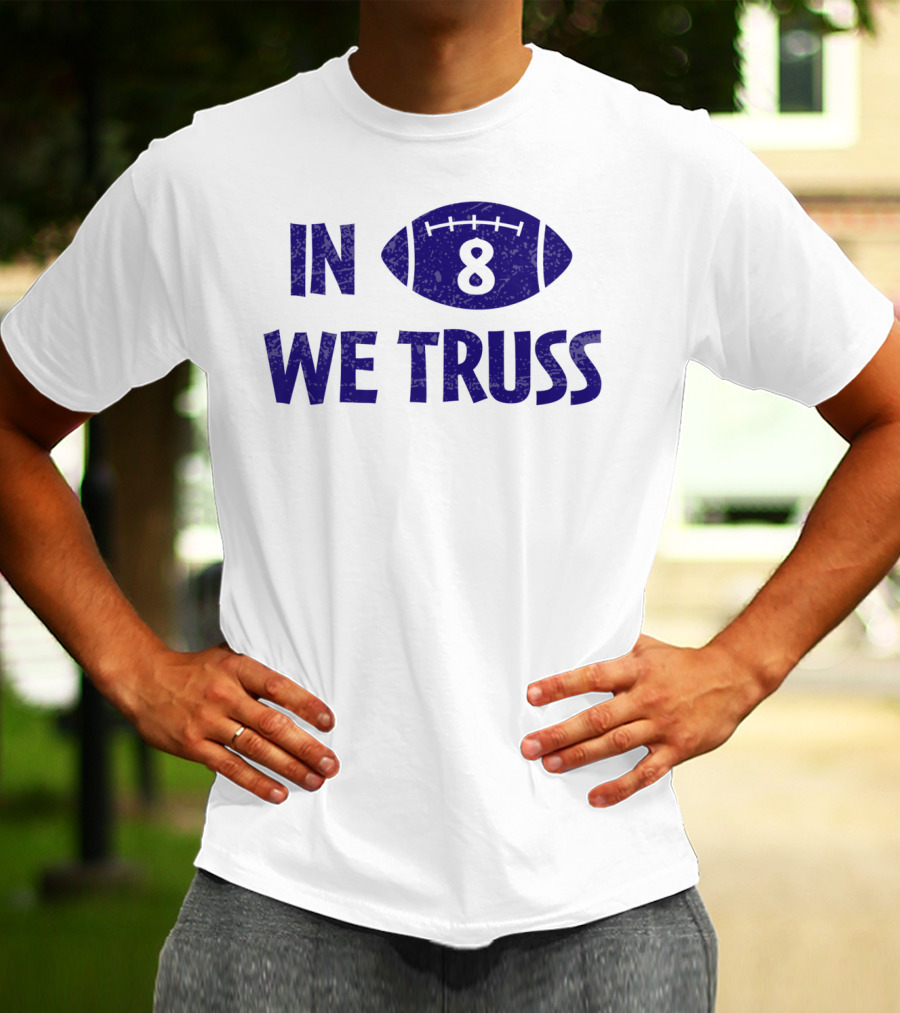 In 8 We Truss Baltimore Football T-Shirt