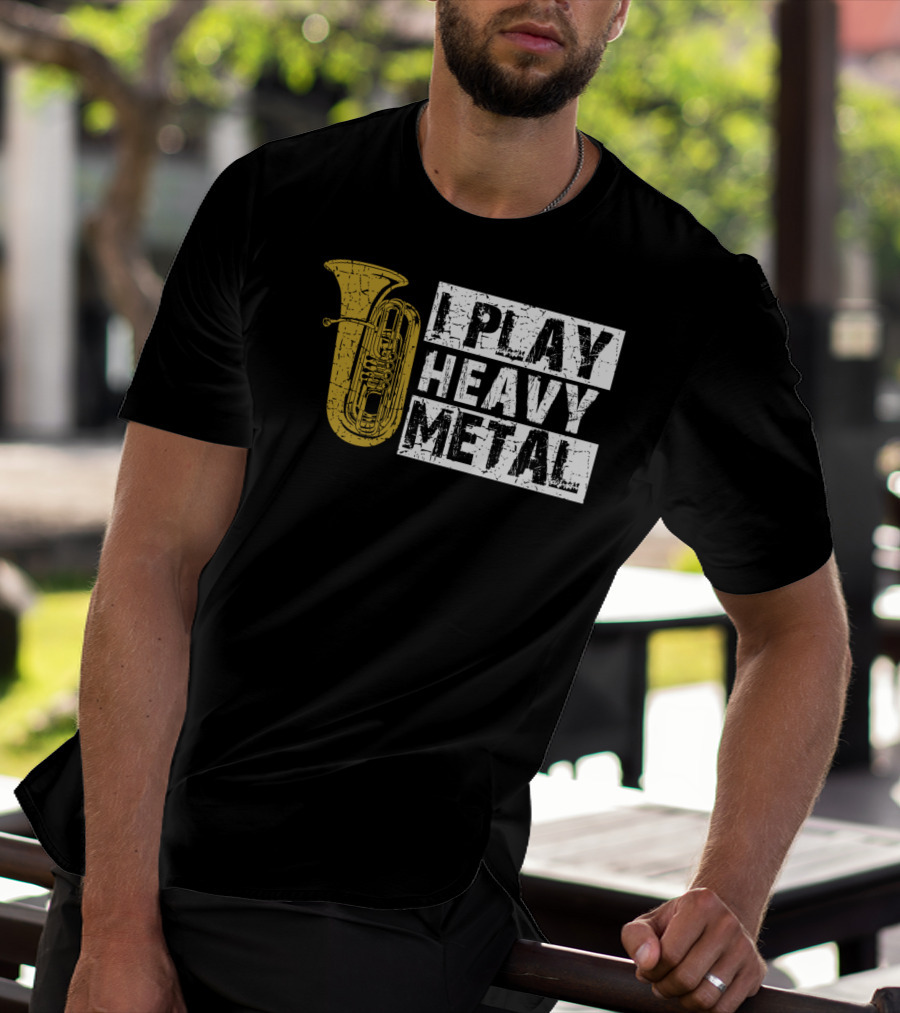 Tuba I Play Heavy Metal T-Shirt