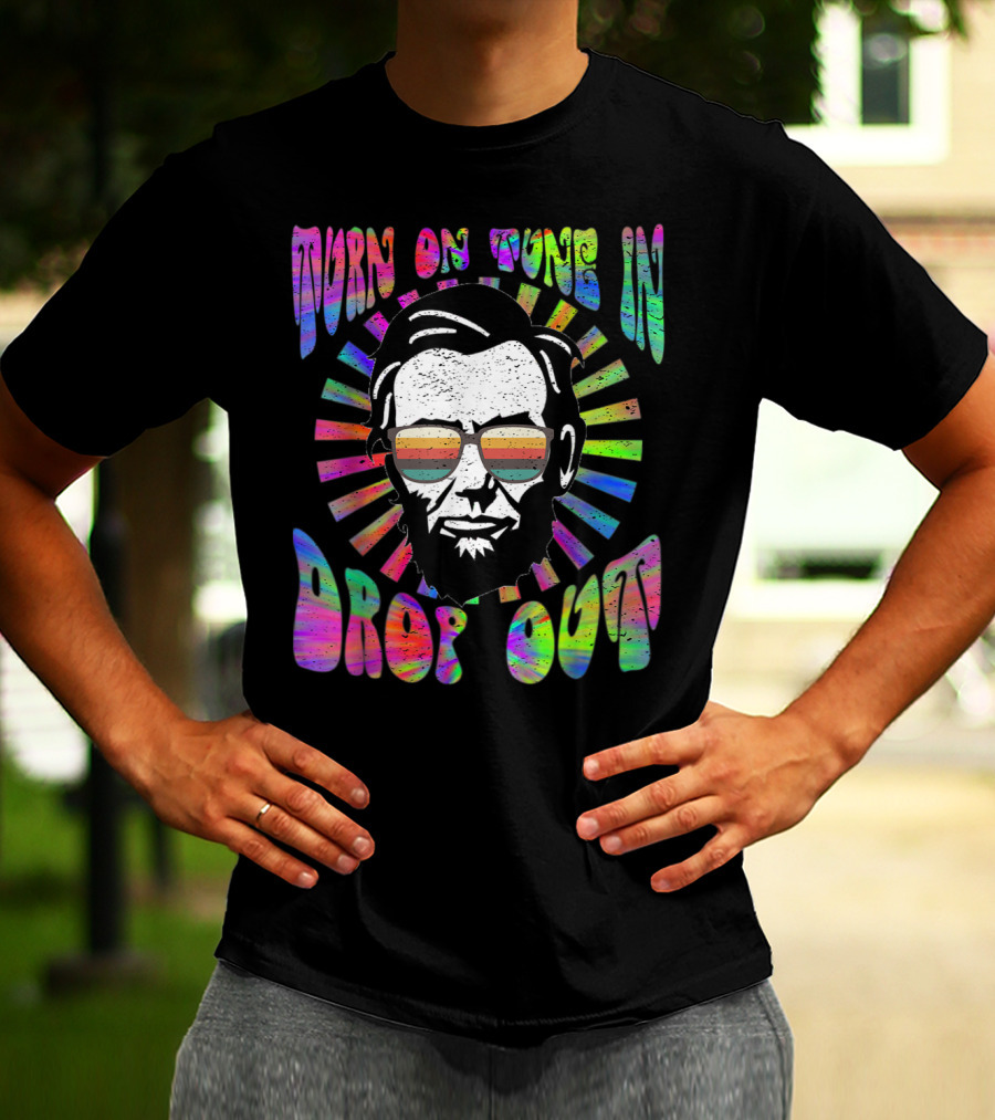 Turn On Tune In Drop Out Tie Dye EDM House Lincoln Psychedelic Sunglasses T-Shirt