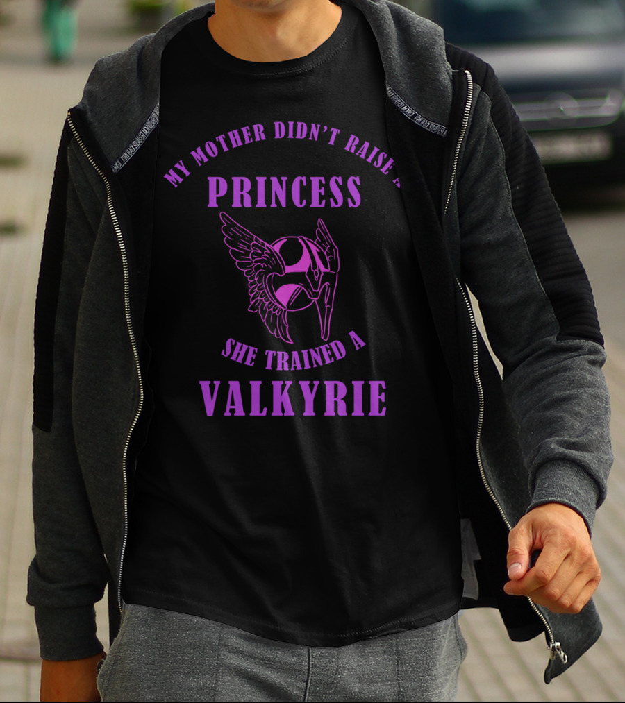 My Mother Didn't Raise A Princess She Trained A Valkyrie T-Shirt
