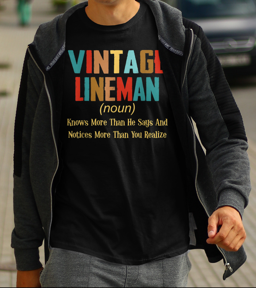 Vintage Lineman Noun Knows More Than He Says And Notices More Than You Realize T-Shirt