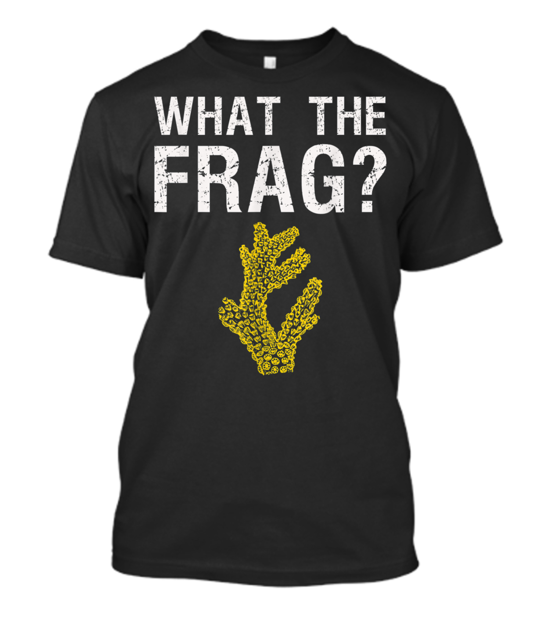 WHAT THE FRAG FUNNY SALTWATER AQUARIUM CORAL T-Shirt