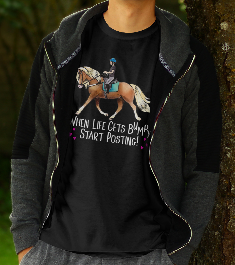 When Life Gets Bumpy Start Posting Haflinger Riding With Hearts T-Shirt