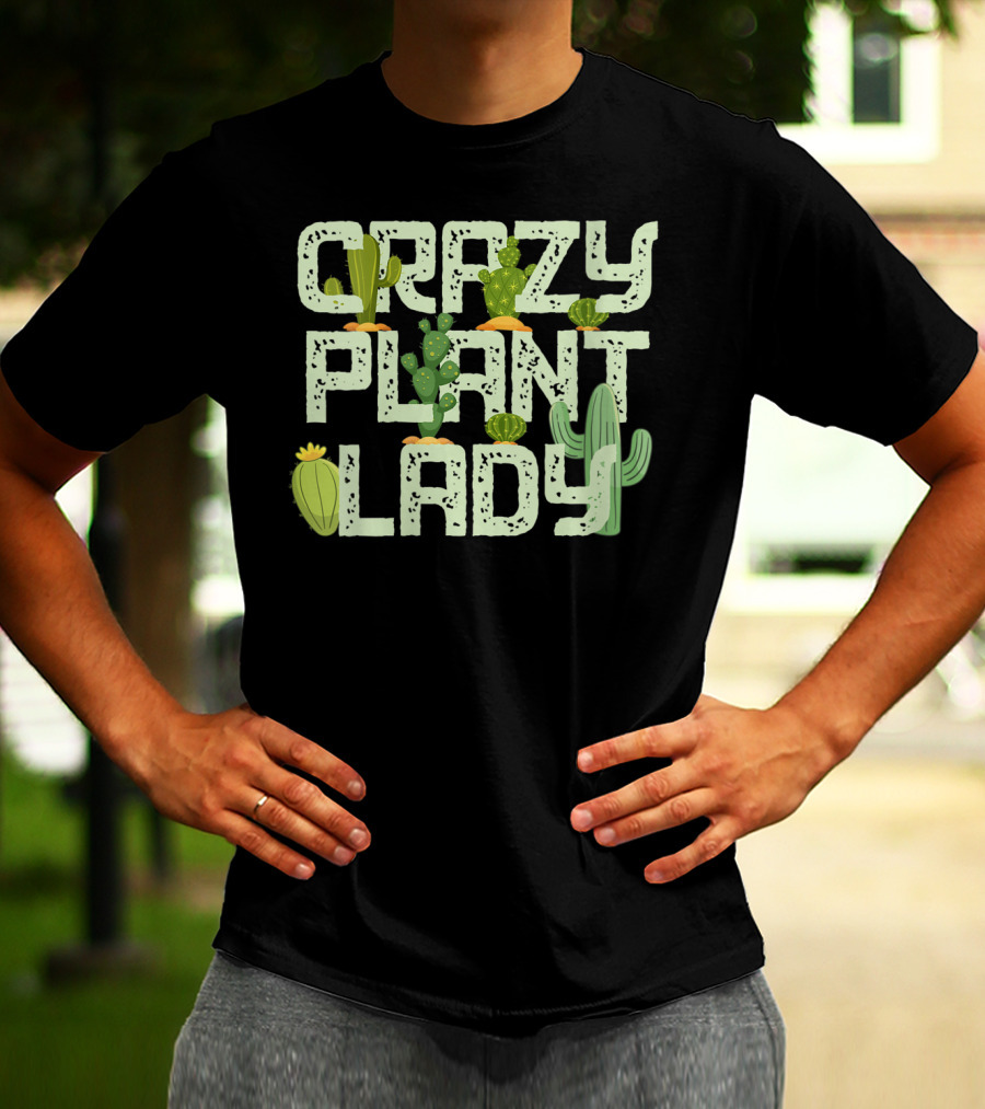 Crazy Plant Lady Funny Gardening With Cactuses T-Shirt