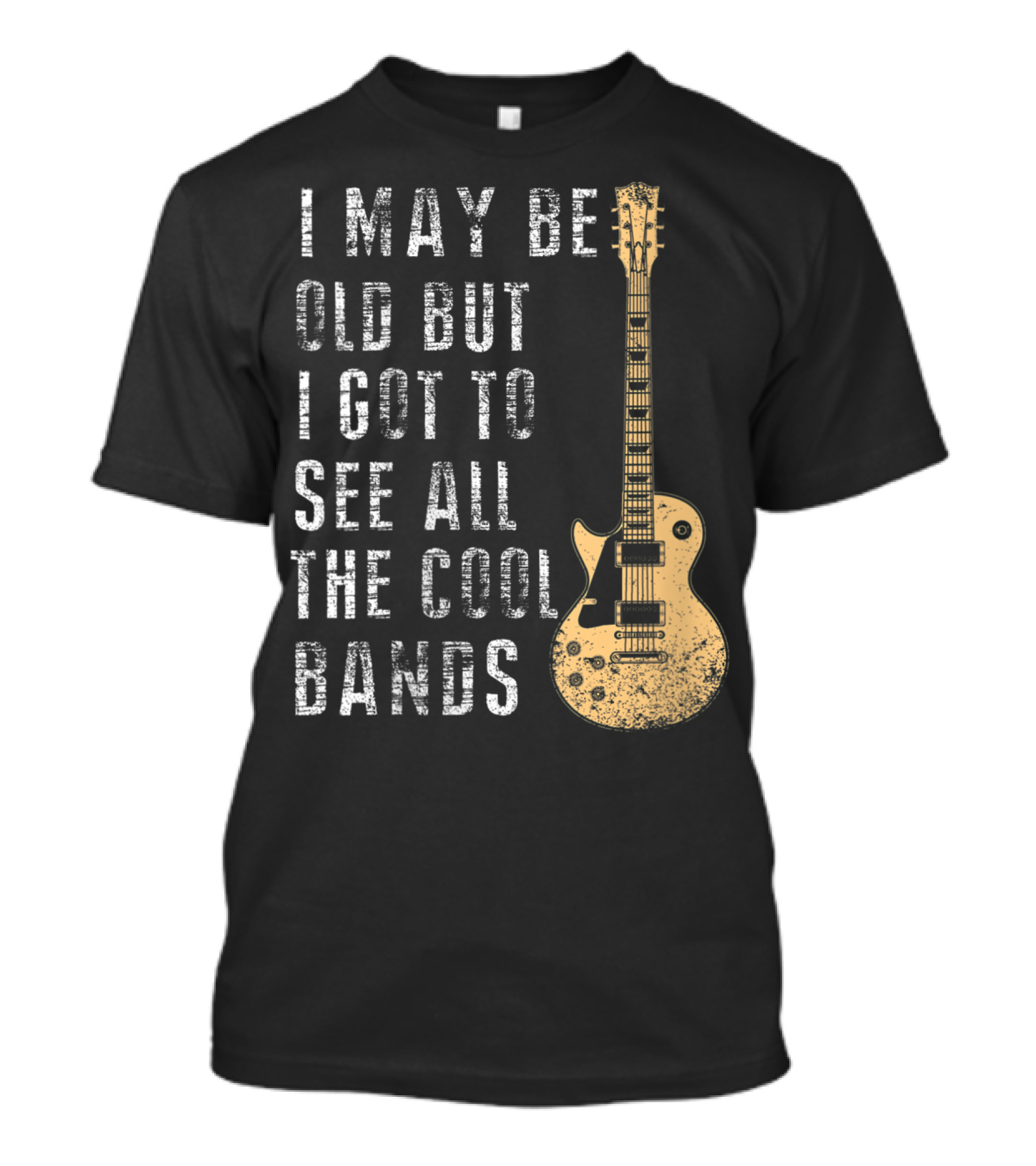 I May Be Old But I Got To See All The Cool Bands Electric Guitar Vintage Music Fans T-Shirt