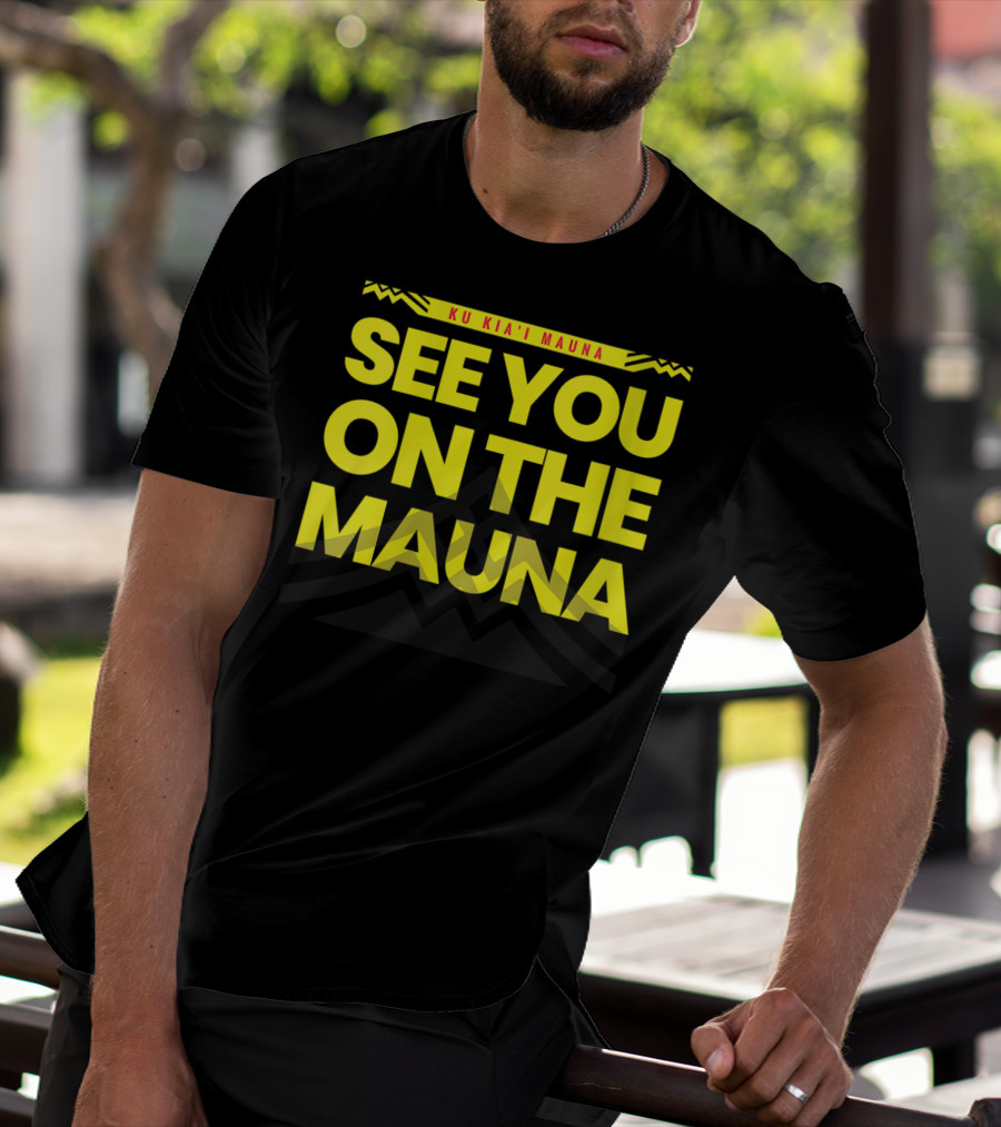 SEE YOU ON THE MAUNA KU KIA'I MAUNA T-Shirt