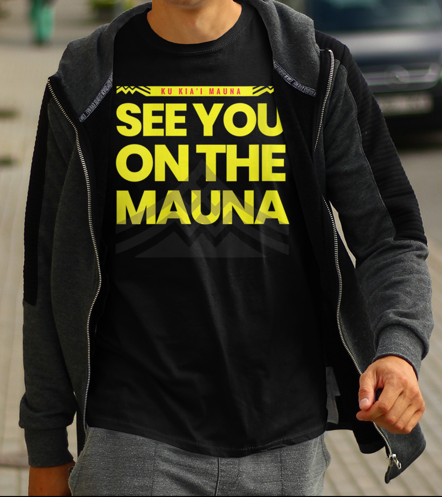 SEE YOU ON THE MAUNA KU KIA'I MAUNA T-Shirt