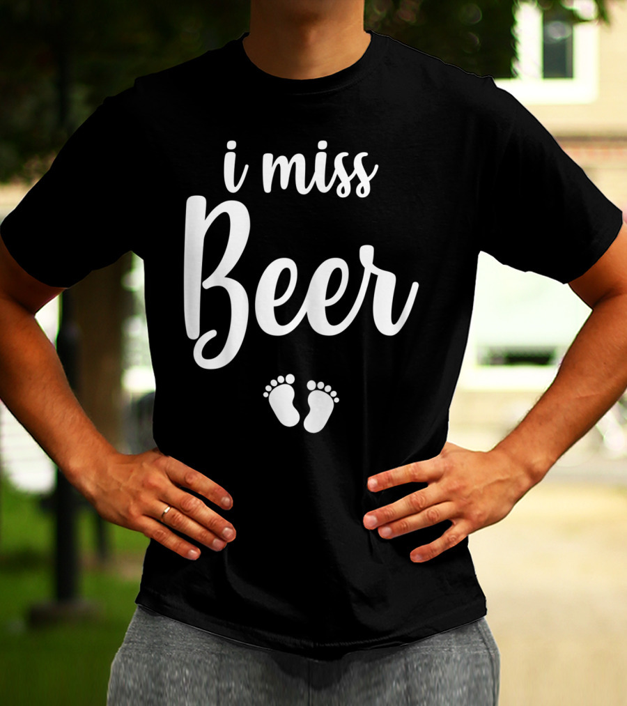 Pregnant Mom To Be I Miss Beer Baby Feet T-Shirt