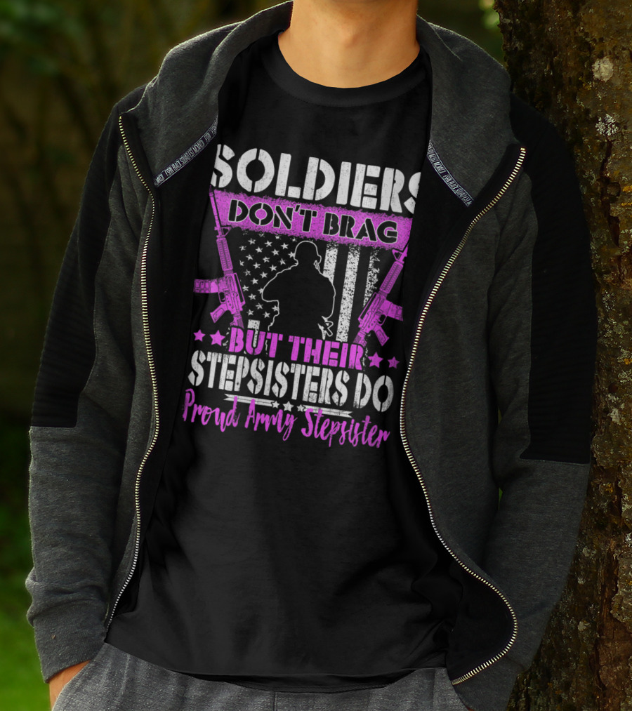 Soldiers Don't Brag But Their Stepsisters Do Proud Army Stepsister T-Shirt