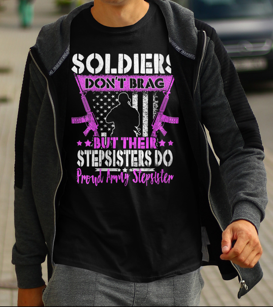 Soldiers Don't Brag But Their Stepsisters Do Proud Army Stepsister T-Shirt