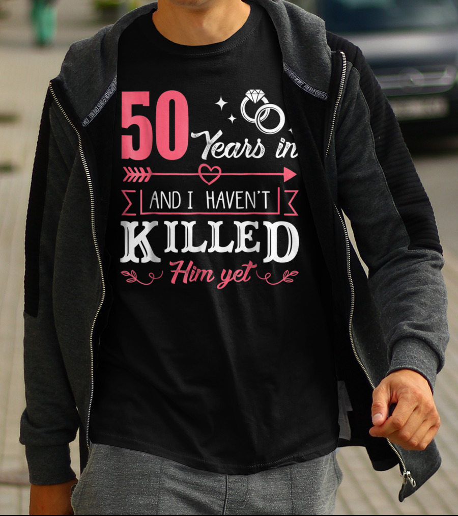 50 Years In And I Haven't Killed Him Yet Rings And Arrow T-Shirt