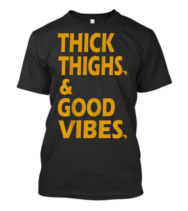 Thick Thighs And Good Vibes Alkebulan Dynasty Co T-Shirt