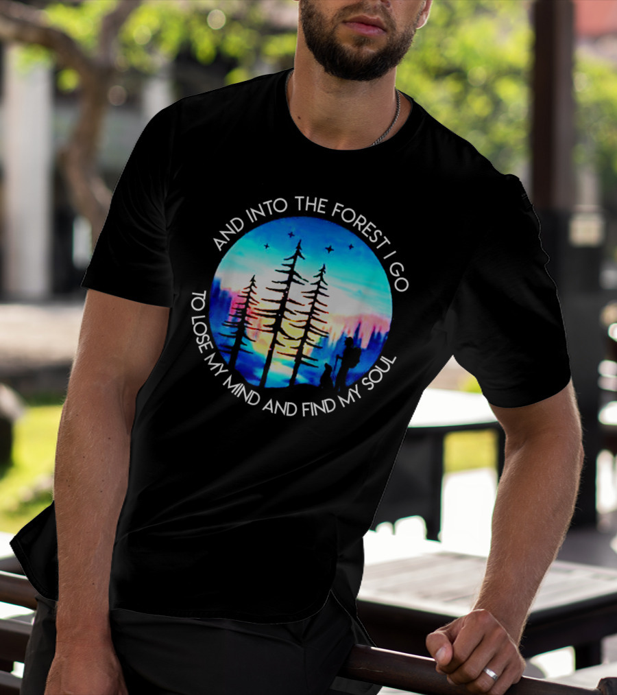 And Into The Forest I Go To Lose My Mind And Find My Soul Silhouette Scene T-Shirt