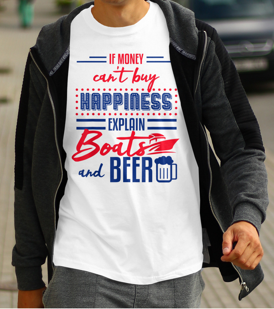 If Money Can't Buy Happiness Explain Boats And Beer T-Shirt