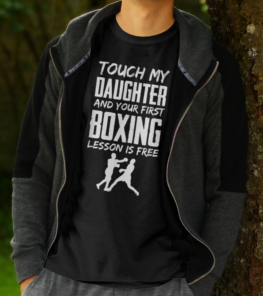 Touch My Daughter And Your First Boxing Lesson Is Free T-Shirt