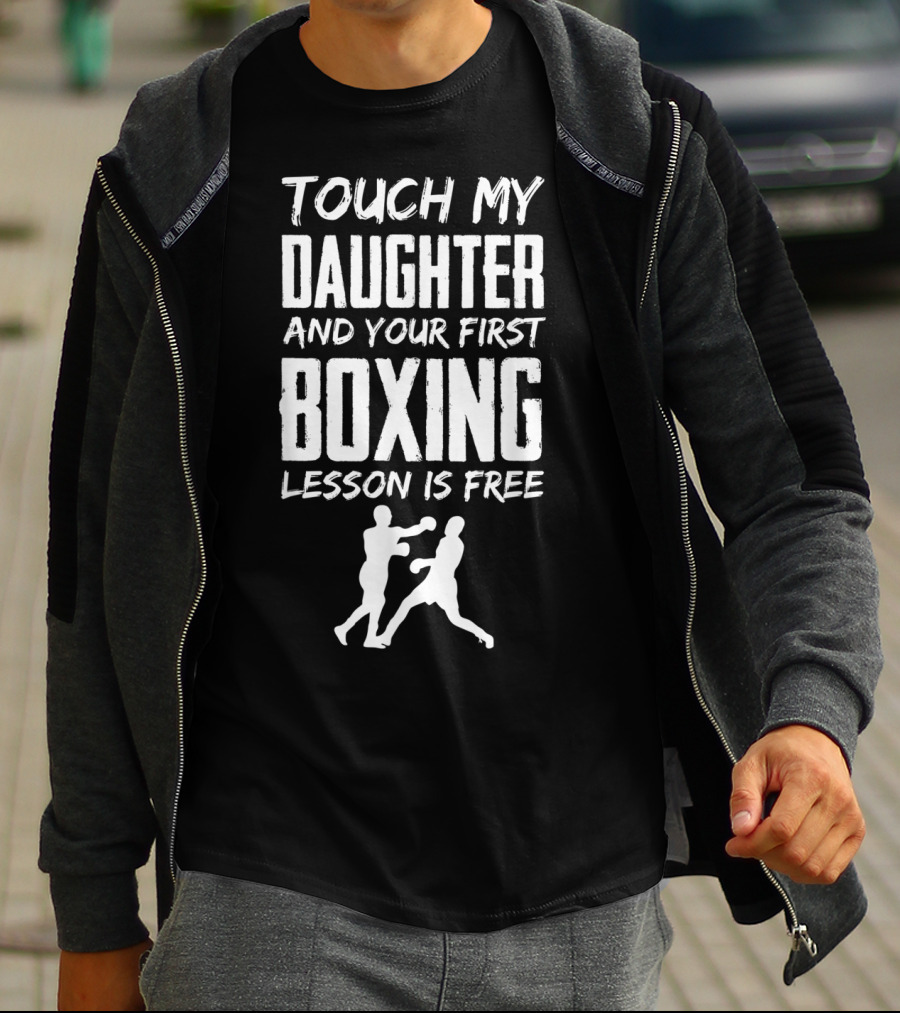 Touch My Daughter And Your First Boxing Lesson Is Free T-Shirt