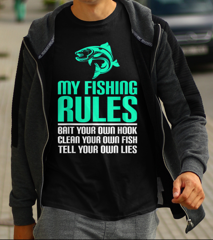 My Fishing Rules Bait Your Own Hook Clean Your Own Fish Tell Your Own Lies T-Shirt
