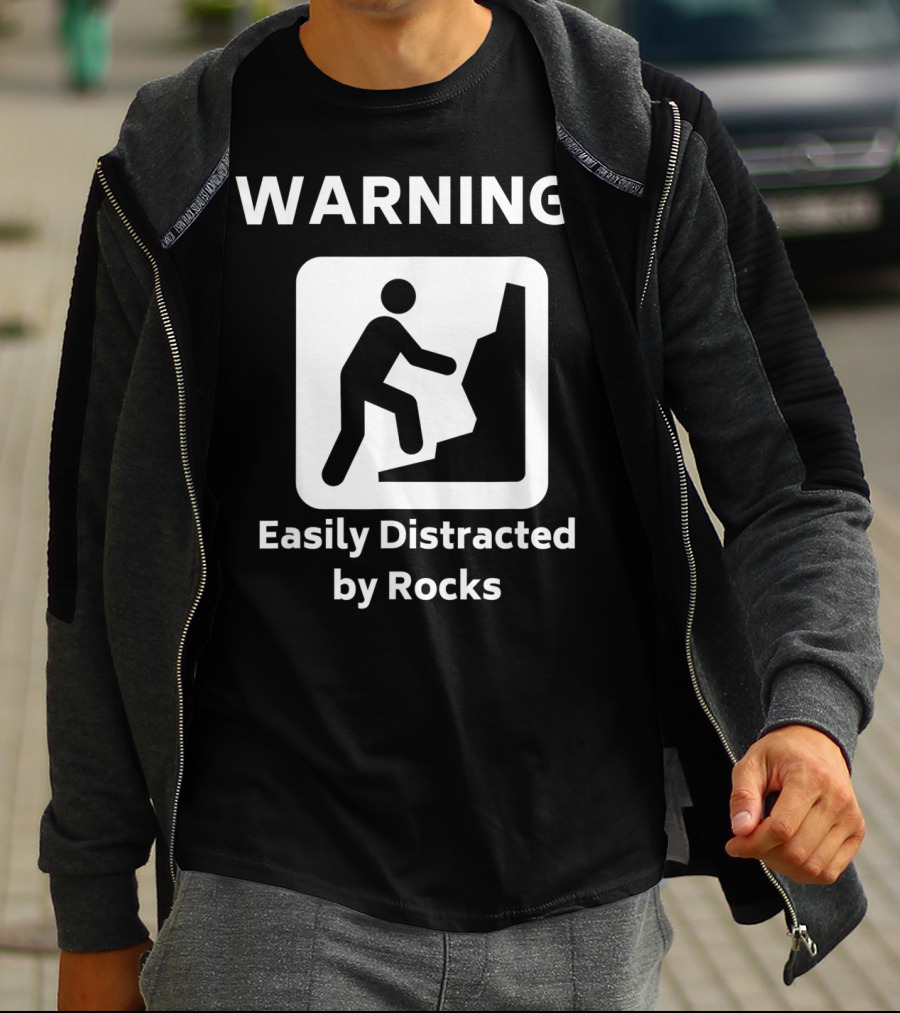 Warning Easily Distracted By Rocks Funny Geology Rock Mineral Collector Geologist T-Shirt