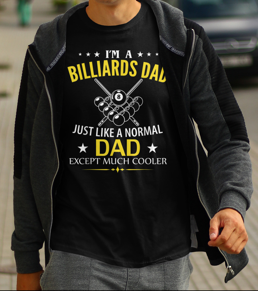 I'm A Billiards Dad Just Like A Normal Dad Except Much Cooler T-Shirt