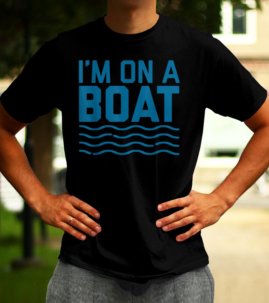 I'm On A Boat Blue Wave Funny Cruise T-Shirt
