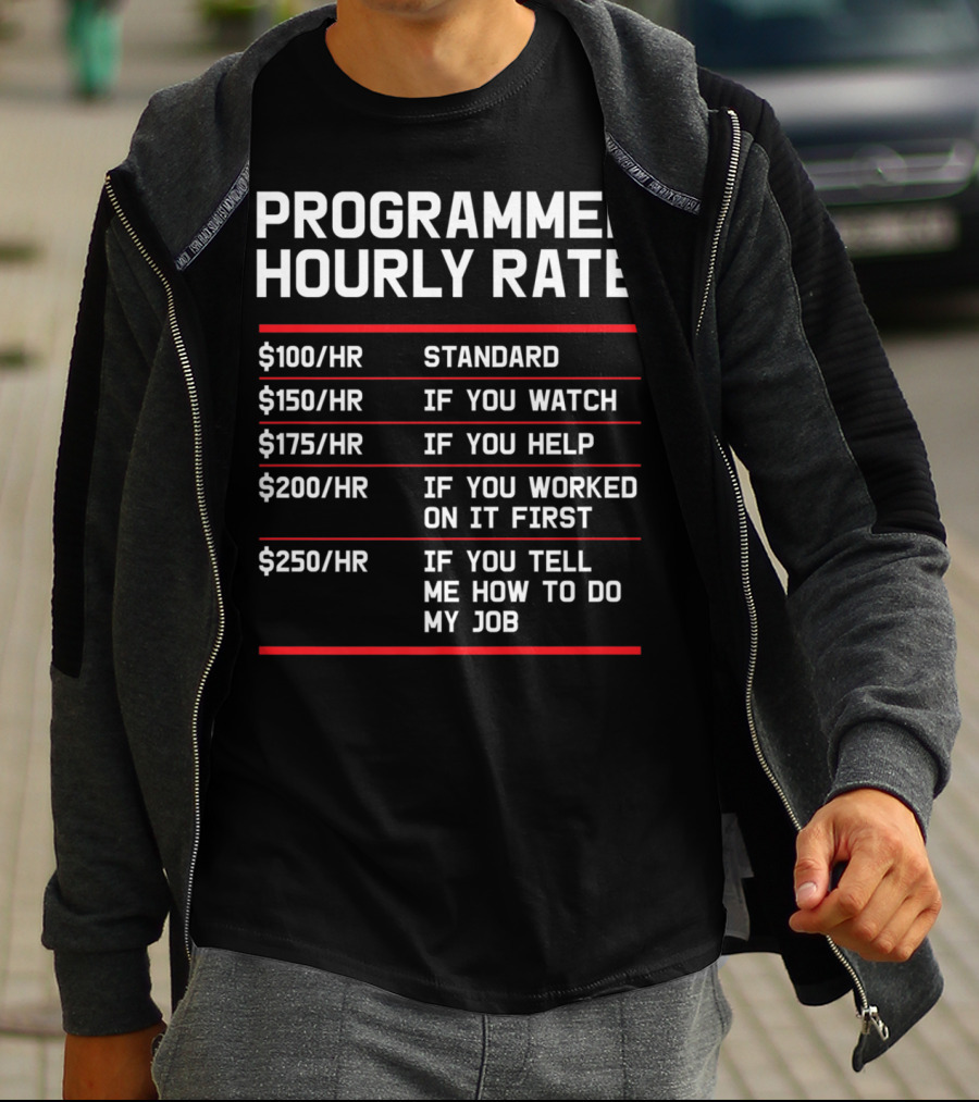 Funny Programmer Hourly Rate If You Tell Me How To Do My Job T-Shirt