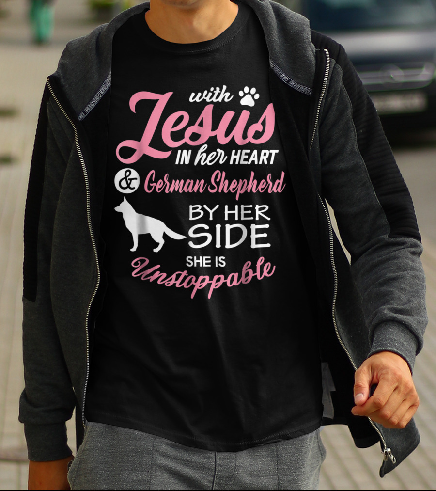 With Jesus In Her Heart And German Shepherd By Her Side She Is Unstoppable T-Shirt