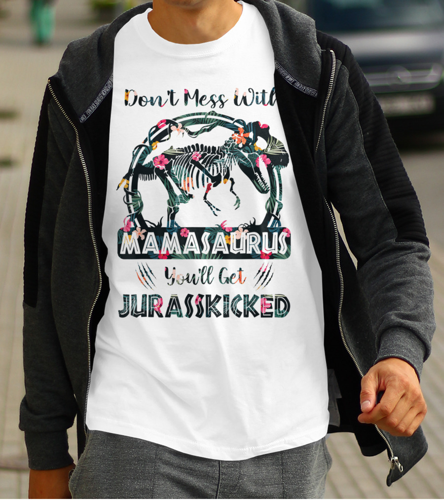 Don't Mess With Mamasaurus You'll Get JurassKicked Floral Dinosaur T-Shirt