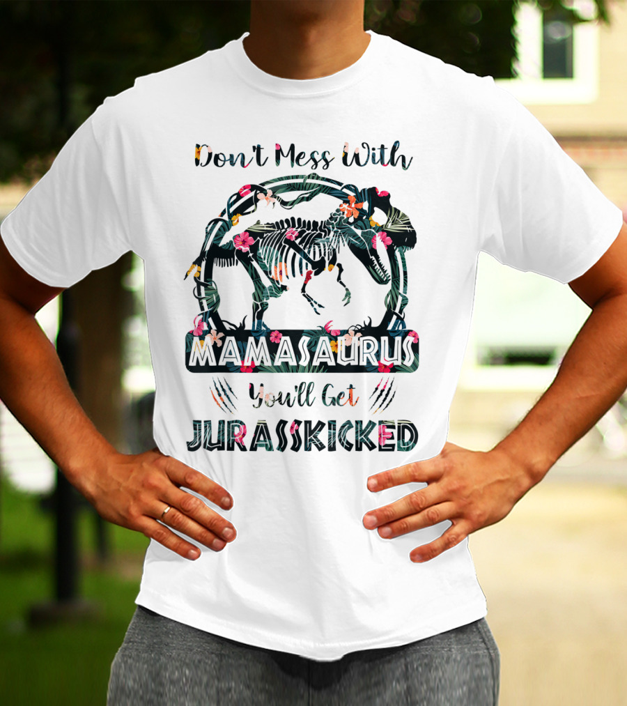 Don't Mess With Mamasaurus You'll Get JurassKicked Floral Dinosaur T-Shirt
