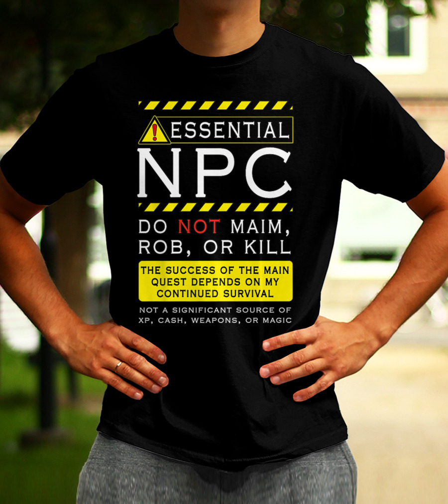 Essential NPC Do Not Maim Rob Or Kill Funny Awesome Roleplaying Game T-Shirt