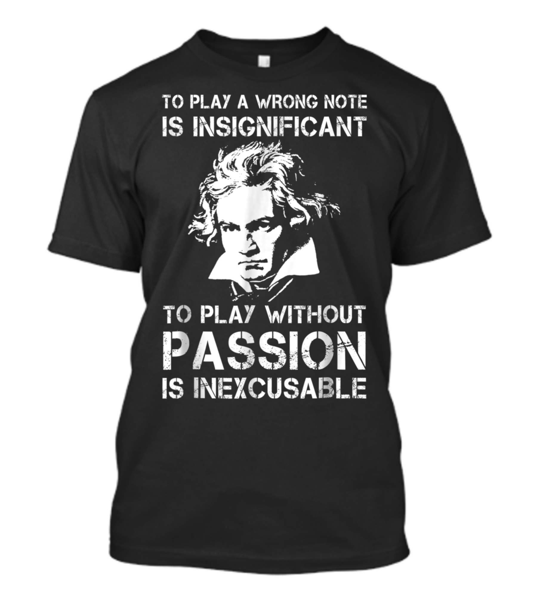 Beethoven To Play A Wrong Note Is Insignificant Passion Inexcusable T-Shirt