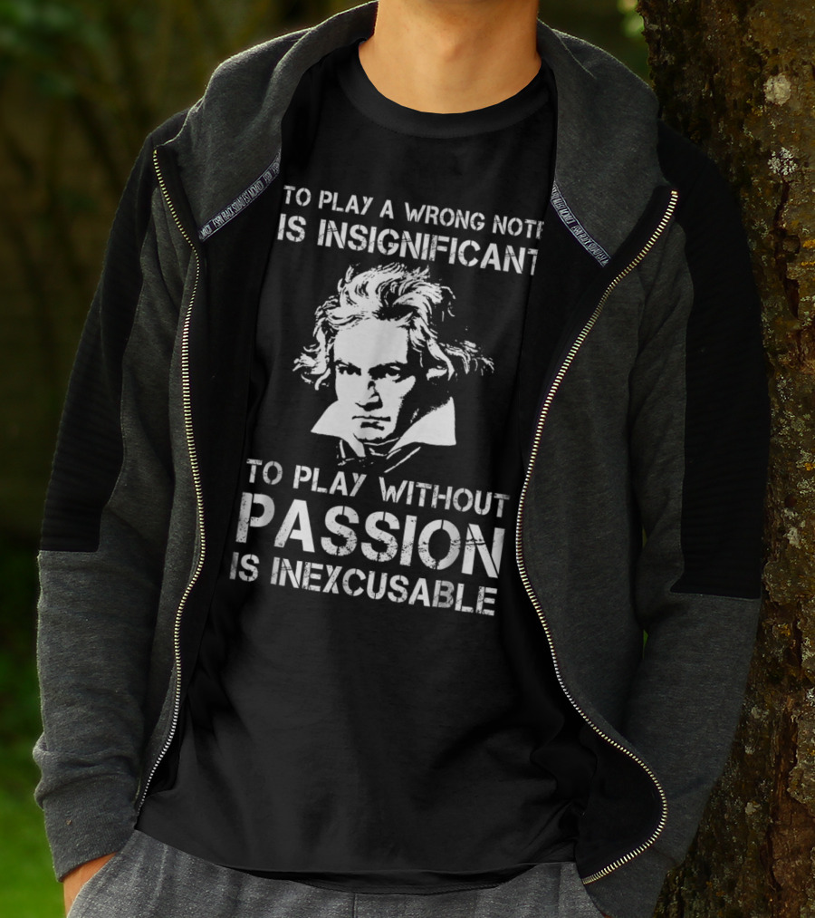 Beethoven To Play A Wrong Note Is Insignificant Passion Inexcusable T-Shirt
