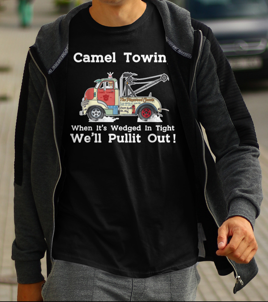 Camel Towing The Pinstriped Classic When It's Wedged In Tight We'll Pullit Out Funny Adult Humor Rude T-Shirt