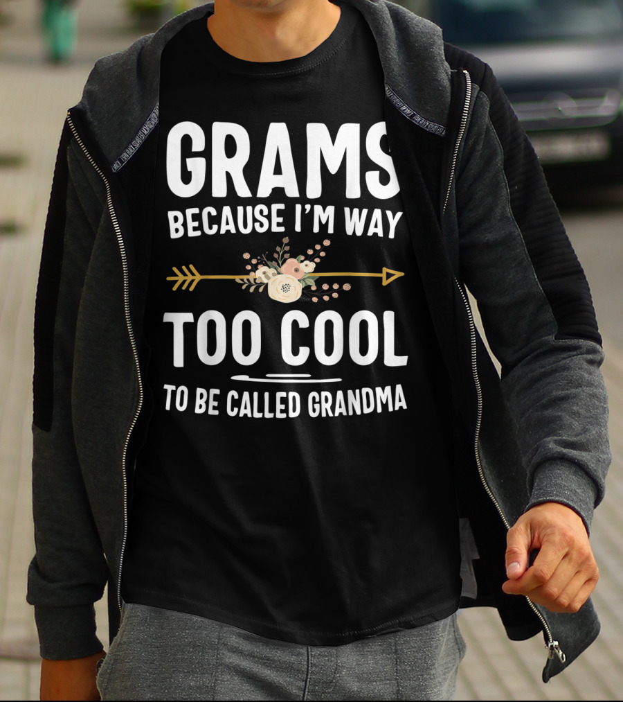 Grams Because I'm Way Too Cool To Be Called Grandma Arrow Flowers T-Shirt