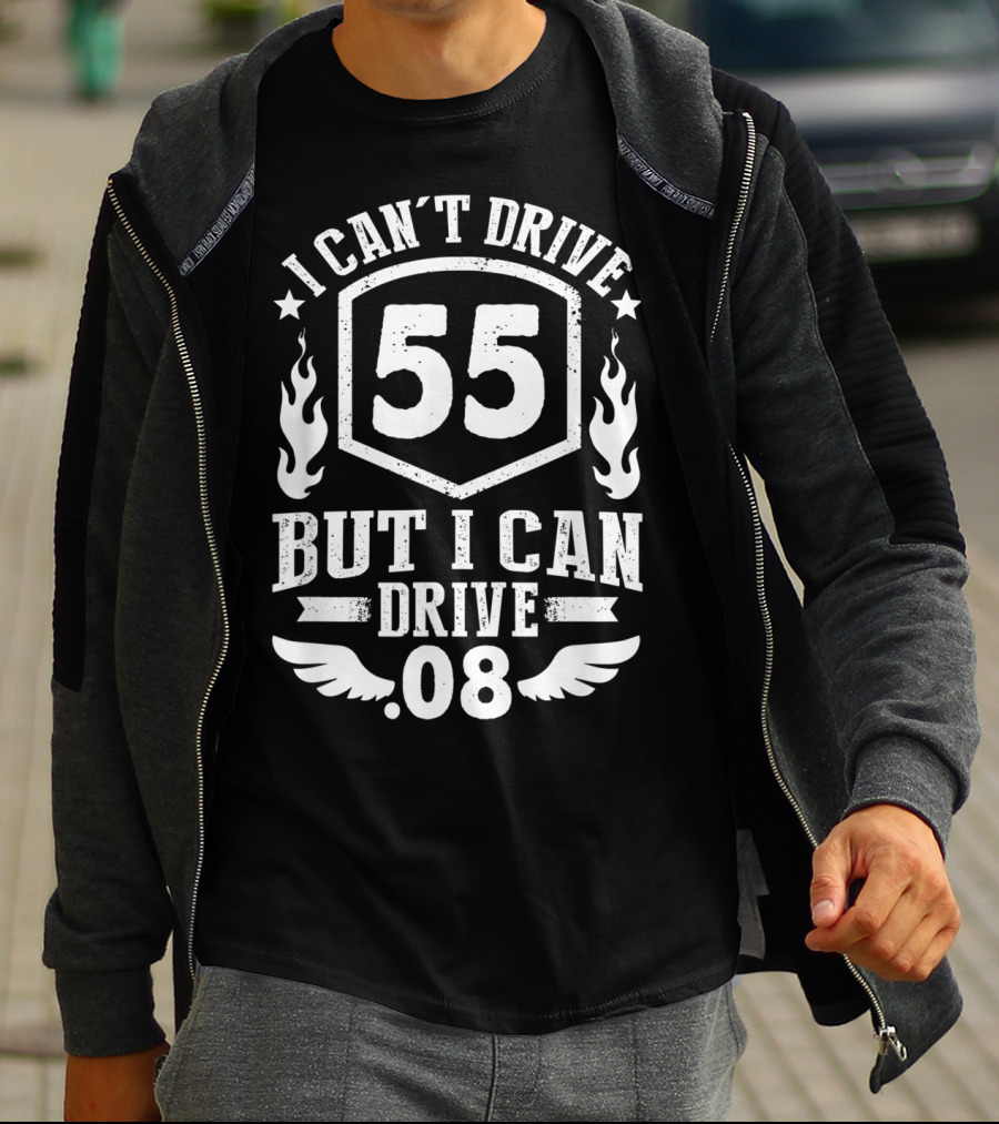 I Can't Drive 55 But I Can Drive 08 With Flames And Stars T-Shirt