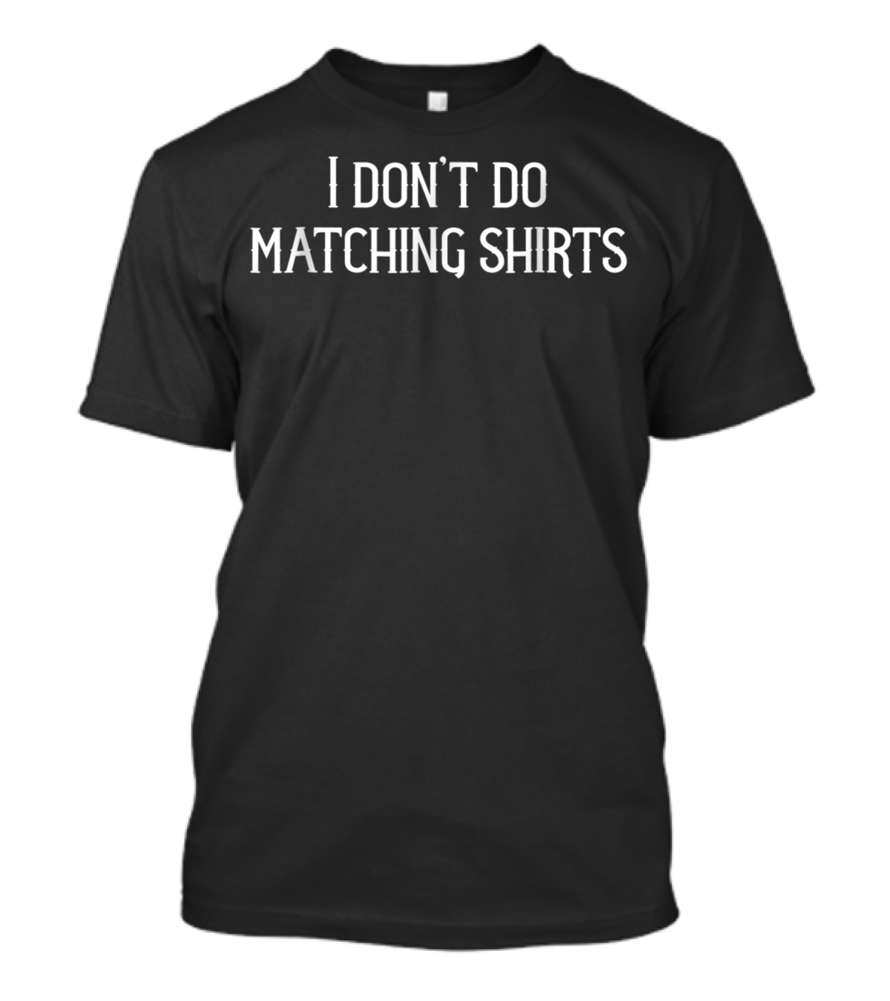 I Don't Do Matching Shirts Funny Family Vacation T-Shirt