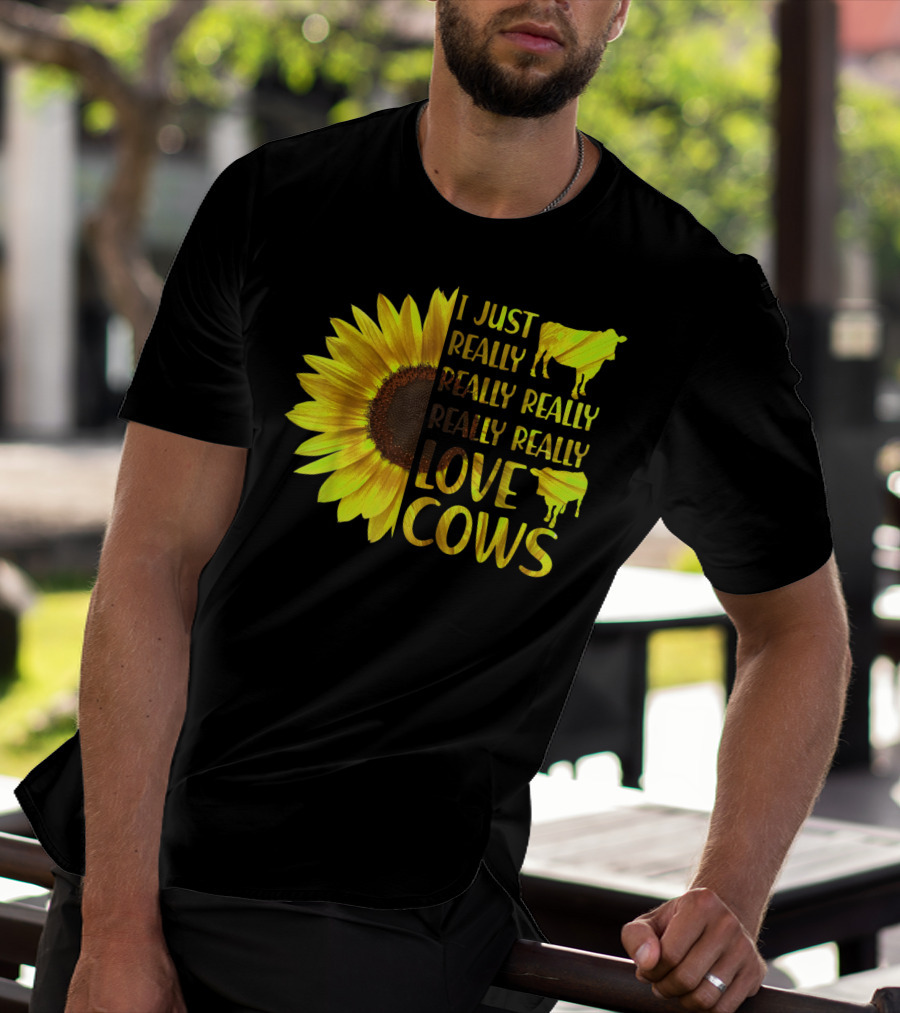 I Just Really Really Really Really Love Cows Sunflower Hippie T-Shirt