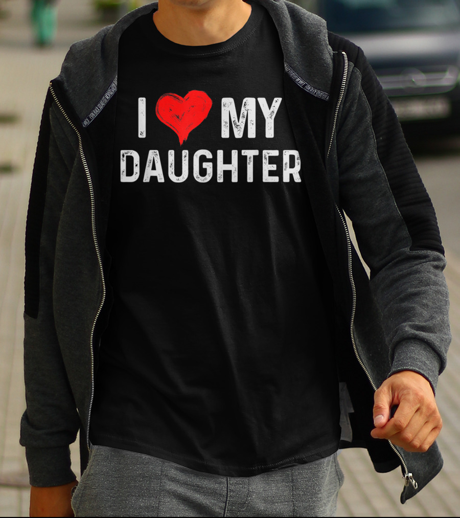 I LOVE MY DAUGHTER Heart Text Design From Daughter T-Shirt