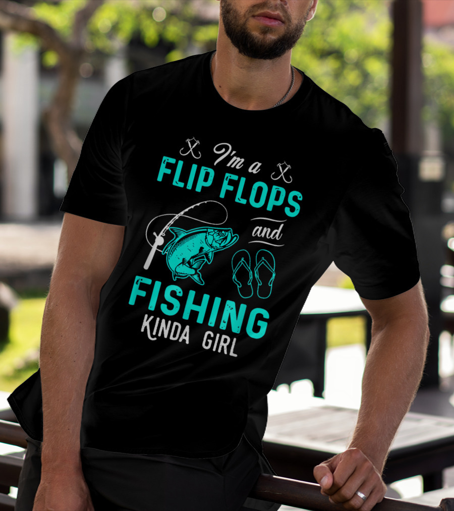 I'm A Flip Flops And Fishing Kinda Girl With Fishing Rod And Fish T-Shirt