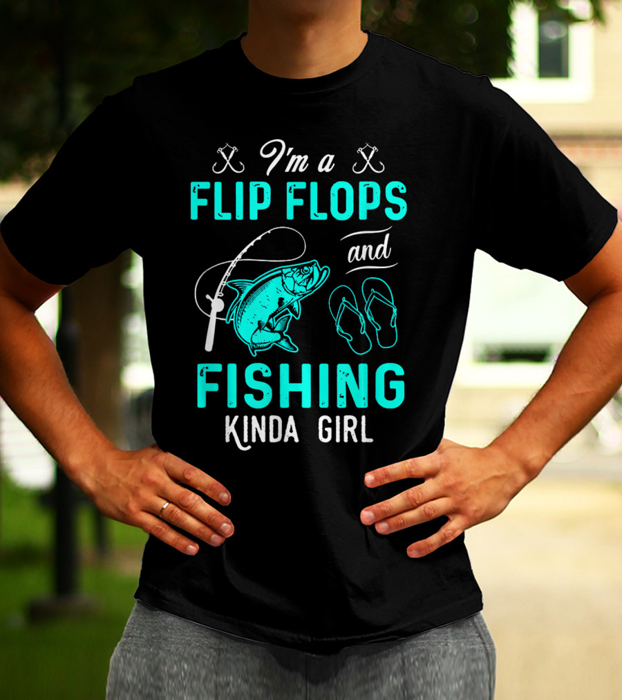 I'm A Flip Flops And Fishing Kinda Girl With Fishing Rod And Fish T-Shirt
