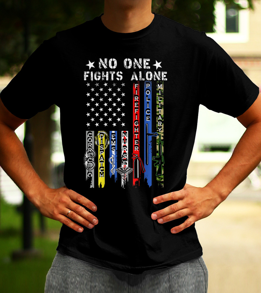 No One Fights Alone USA Flag Correction Dispatch EMS Nurse Firefighter Police Military T-Shirt