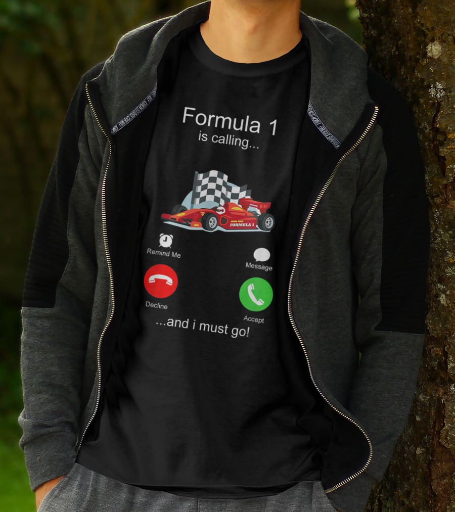 Formula 1 Is Calling And I Must Go T-Shirt