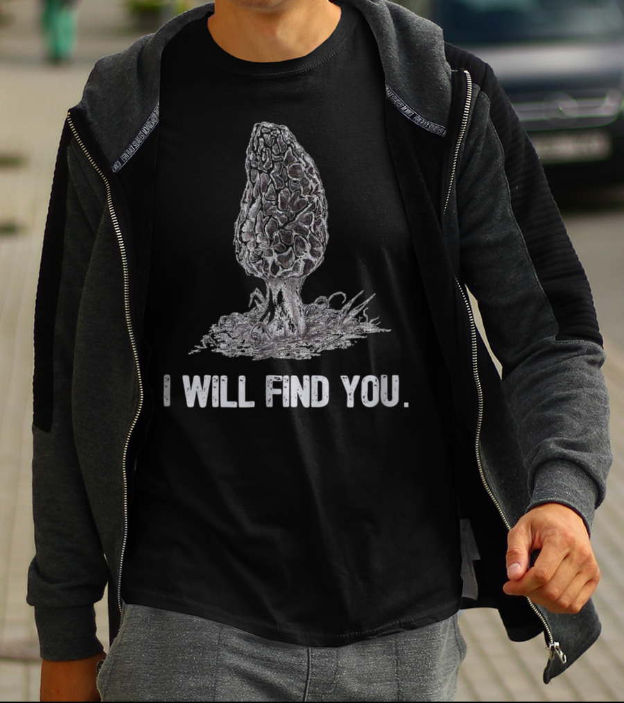 I Will Find You Morel Mushroom Hunting T-Shirt