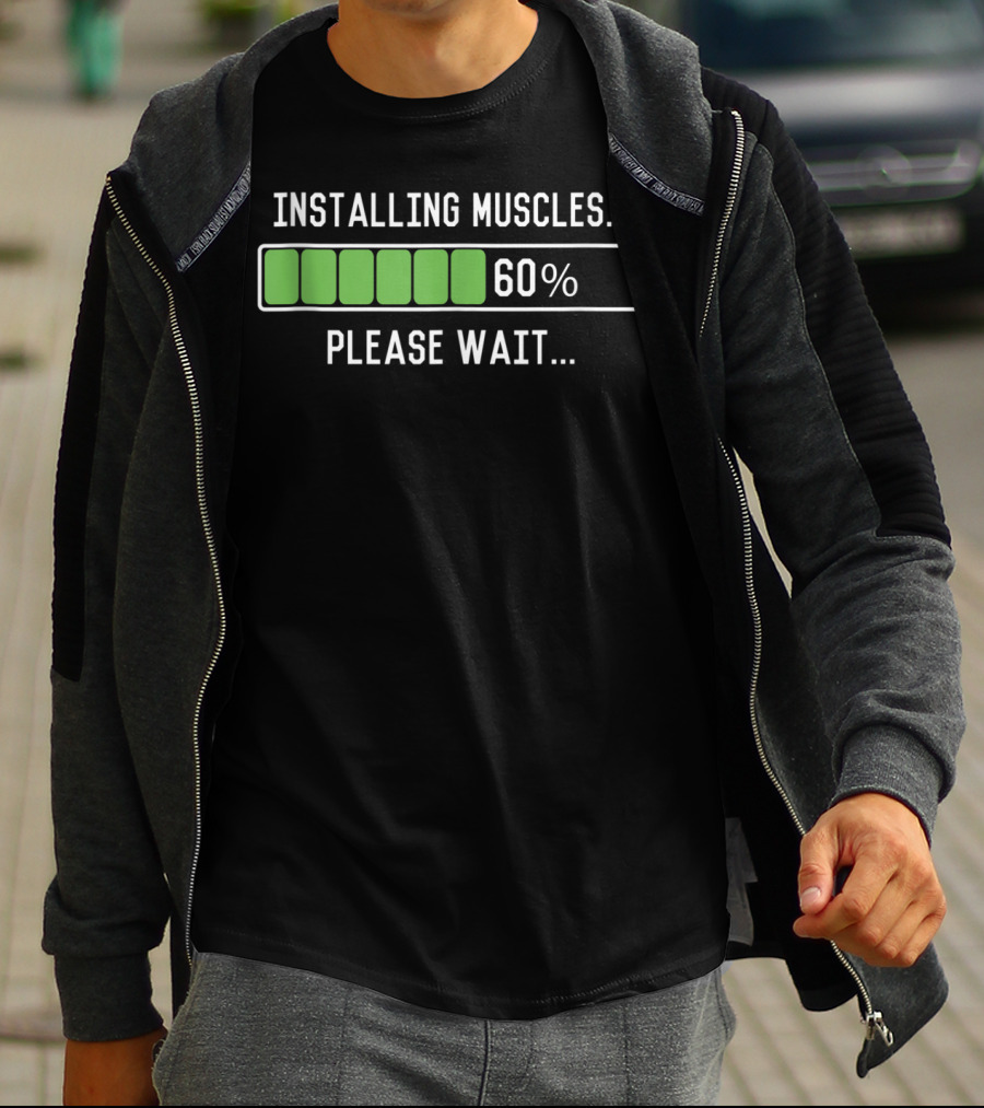 Installing Muscles Please Wait 60% Funny Workout T-Shirt