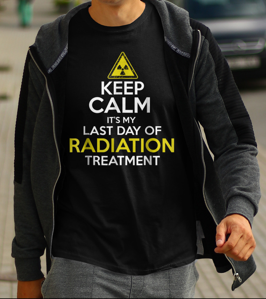 KEEP CALM IT'S MY LAST DAY OF RADIATION TREATMENT WITH RADIATION WARNING T-Shirt