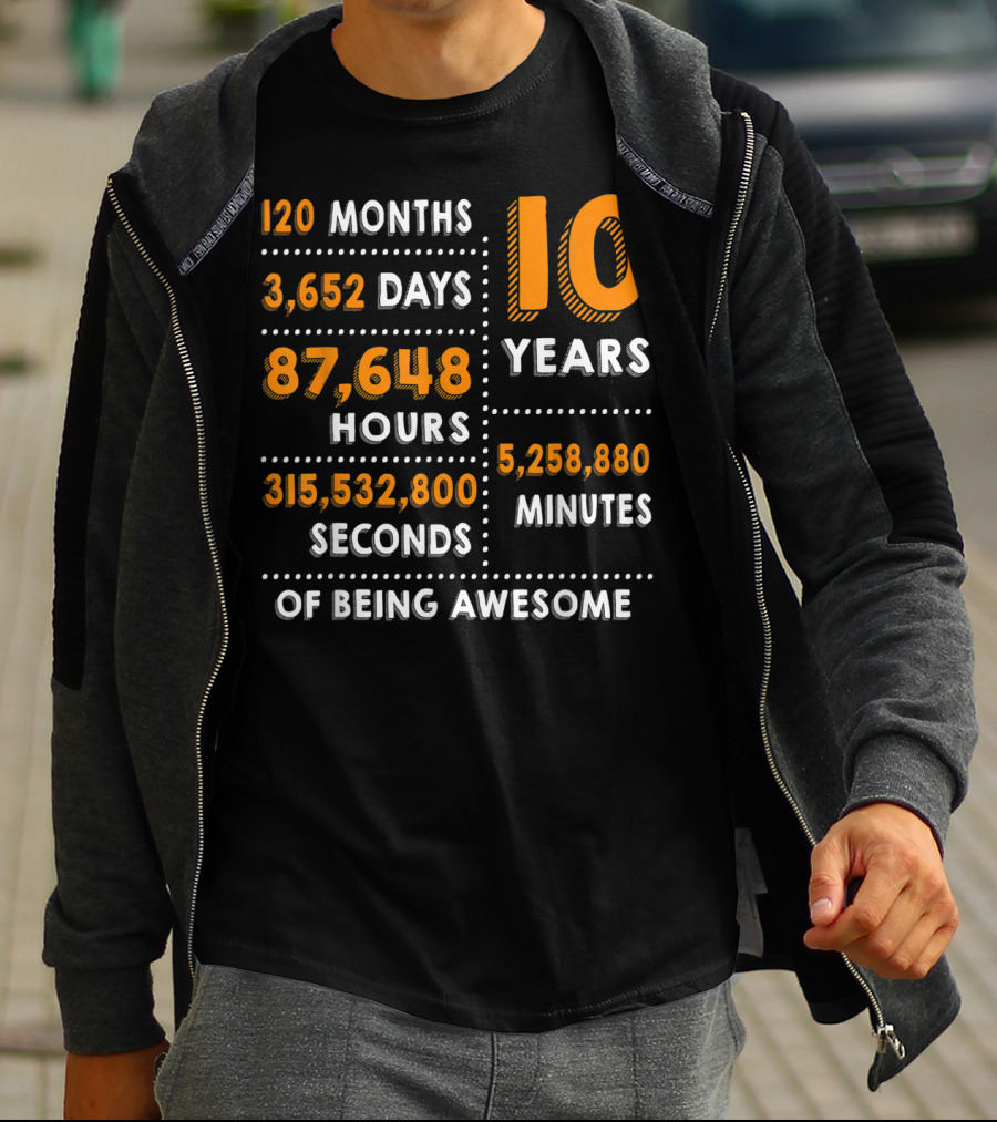 120 Months 3652 Days 87648 Hours 315532800 Seconds 10 Years 5258880 Minutes Of Being Awesome T-Shirt