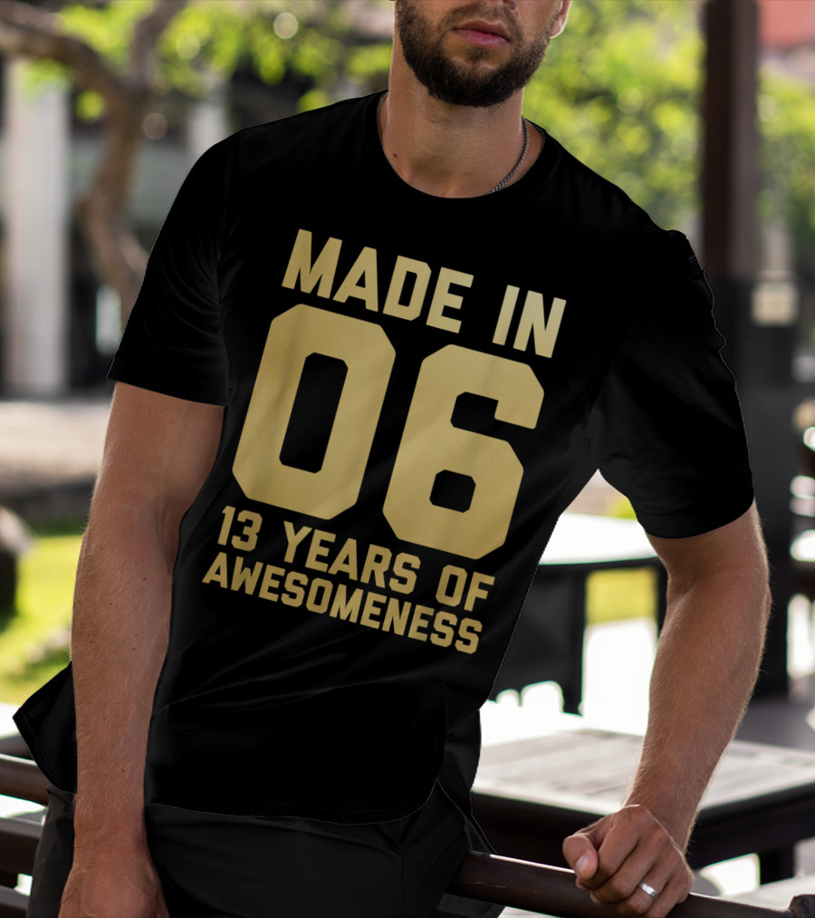 Made In 06 13 Years Of Awesomeness Thirteen Birthday Girls Boys Age 13 Year Old T-Shirt