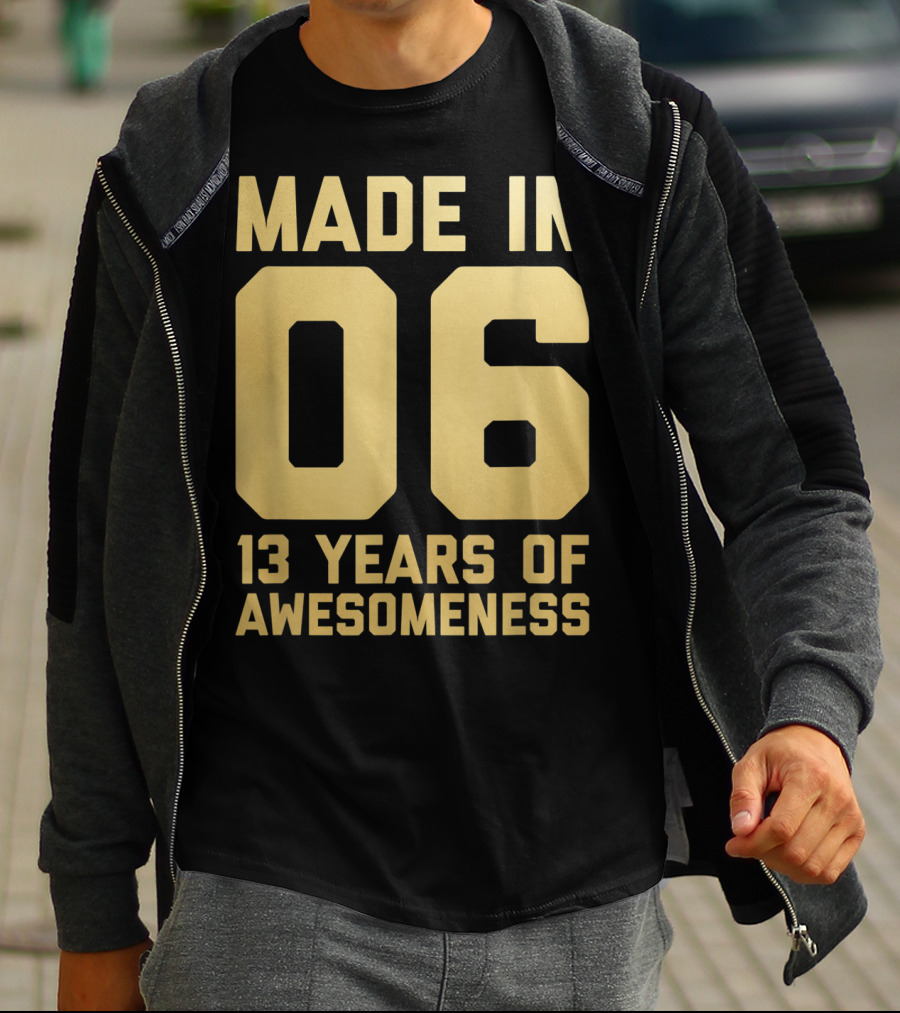 Made In 06 13 Years Of Awesomeness Thirteen Birthday Girls Boys Age 13 Year Old T-Shirt