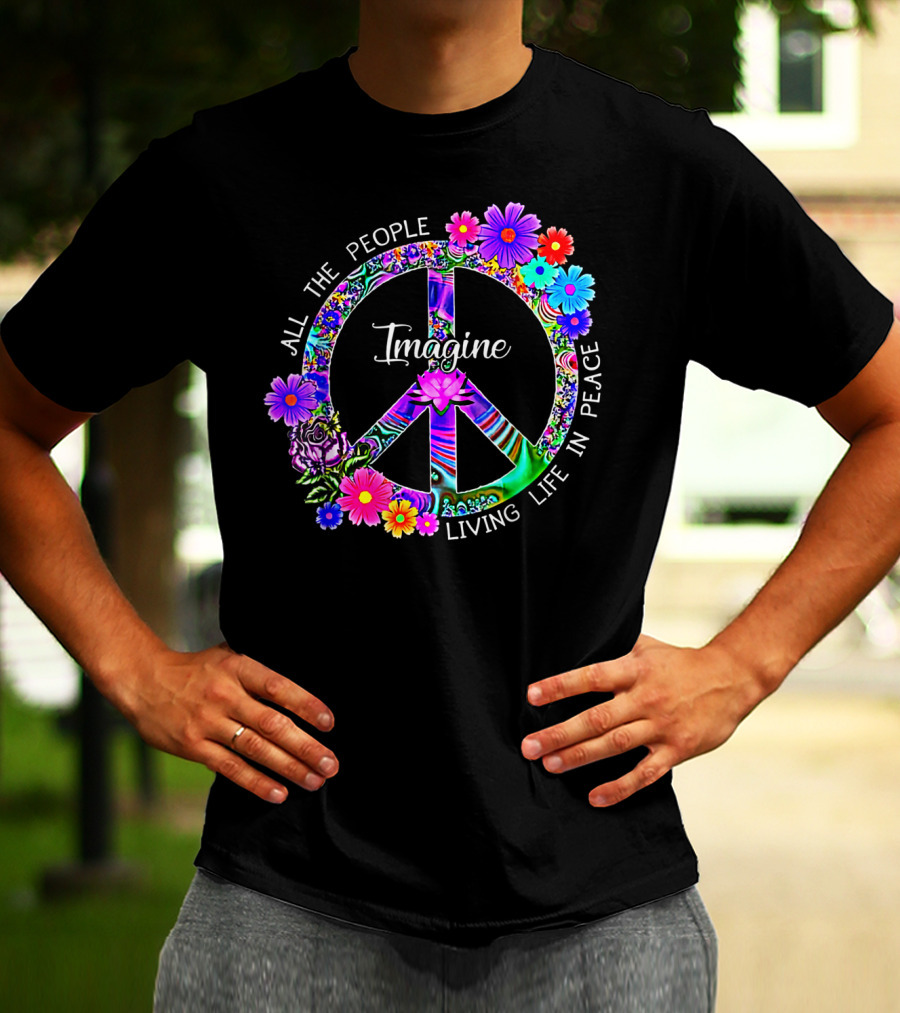 All The People Imagine Living Life In Peace Colorful Floral Peace T-Shirt