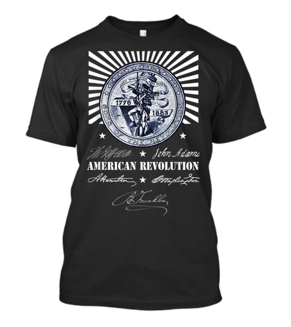 Sons Of The Revolution 1776-1883 American Revolution Jefferson John Adams Hamilton Washington Franklin T-Shirt