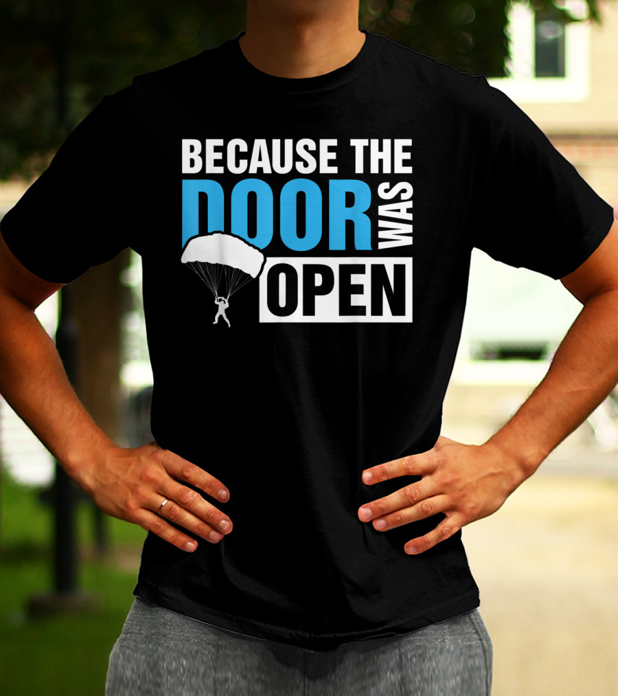 Because The Door Was Open Skydiver Parachuting Adventure T-Shirt